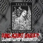 A sketch of a person with long hair and feminine coding stroking their hands surrounded by towering plants & trees under a starry sky, with the title TENUE at the top.Below, a long rectangular logo depicting a cartoon mosh pit, with the large red squiggly text PUNKS AGAINST APARTHEID. On the right, a spunk with Liberty Spikes hair giving the middle finger, saying 'racism ain't ounk.'