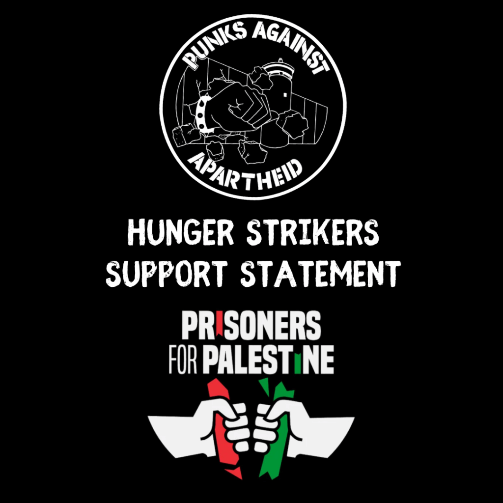 A black background with a circular white logo reading PUNKS AGAINST APARTHEID in stencils around the apartheid wall being punched through by a spikey bracelet. Below, a PRISONERS FOR PALESTINE logo with two hands below breaking bars in half. In between, the phrase HUNGER STRIKERS SUPPORT STATEMENT.